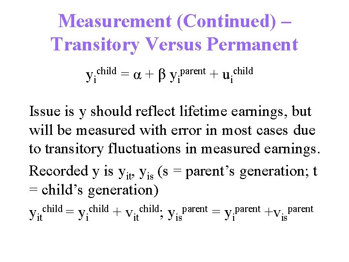 Measurement (Continued) – Transitory Versus Permanent yichild = α + β yiparent + uichild