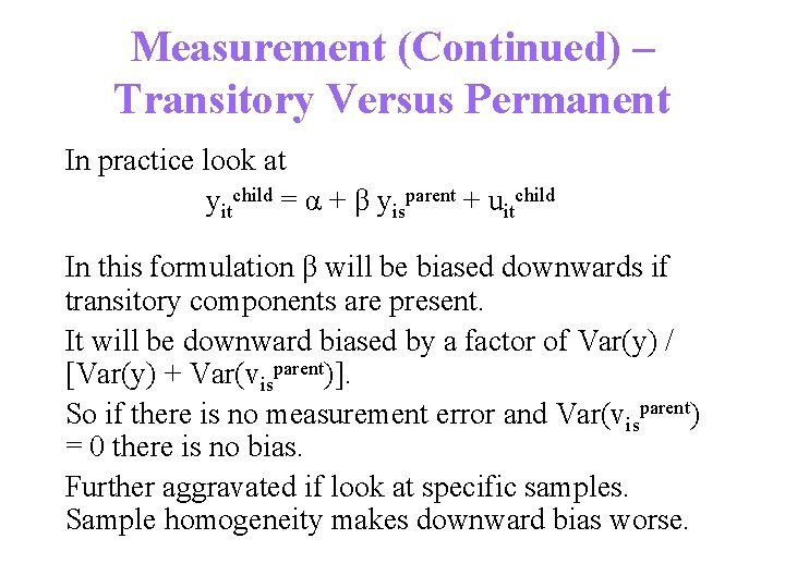 Measurement (Continued) – Transitory Versus Permanent In practice look at yitchild = α +