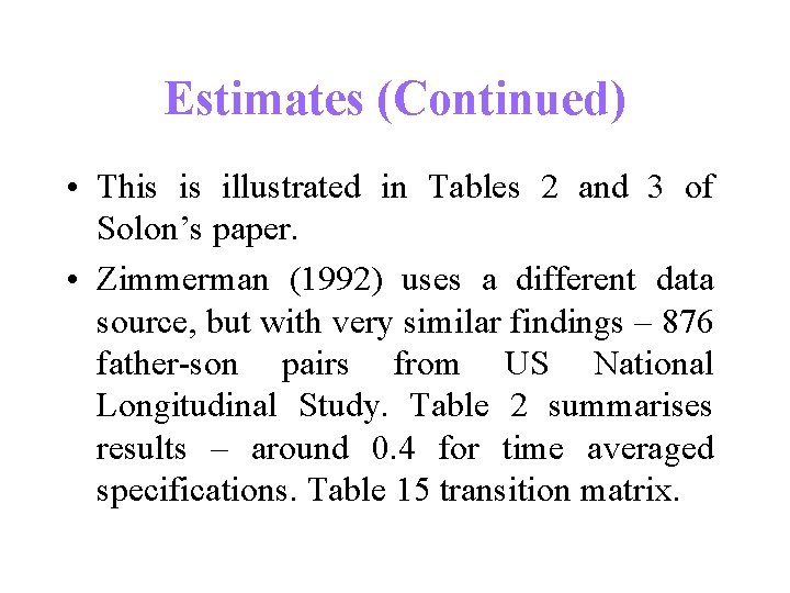 Estimates (Continued) • This is illustrated in Tables 2 and 3 of Solon’s paper.
