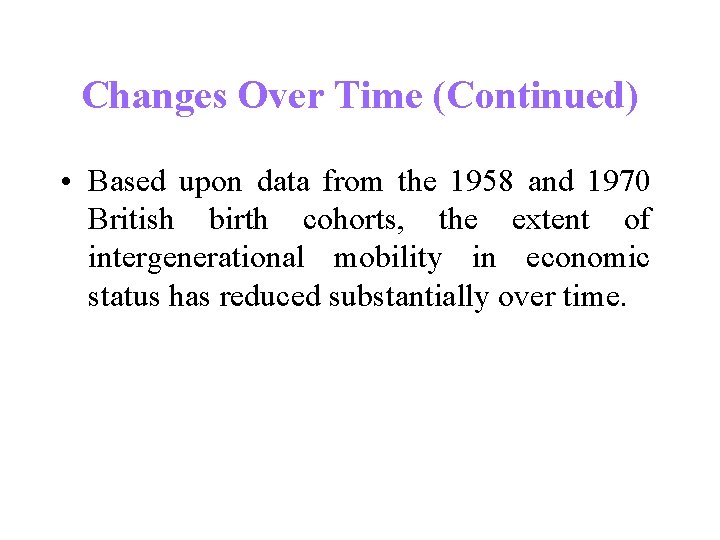 Changes Over Time (Continued) • Based upon data from the 1958 and 1970 British