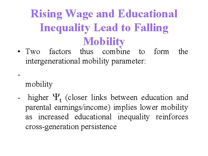 Rising Wage and Educational Inequality Lead to Falling Mobility • Two factors thus combine