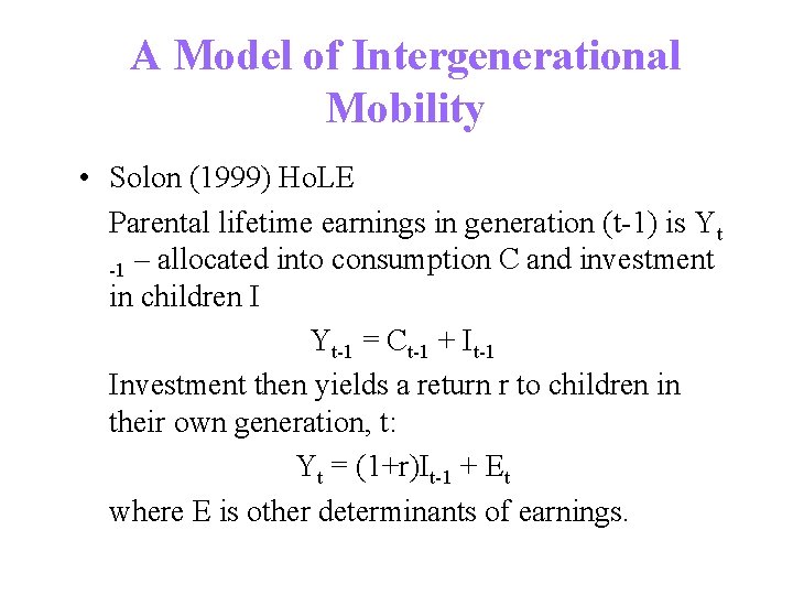 A Model of Intergenerational Mobility • Solon (1999) Ho. LE Parental lifetime earnings in