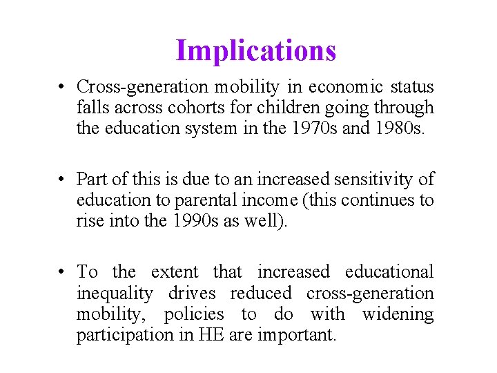 Implications • Cross-generation mobility in economic status falls across cohorts for children going through