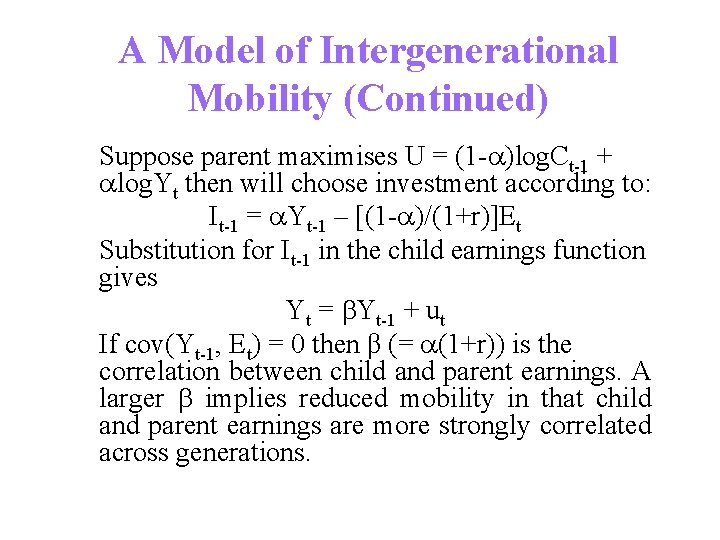 A Model of Intergenerational Mobility (Continued) Suppose parent maximises U = (1 - )log.