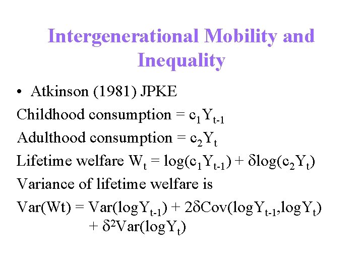 Intergenerational Mobility and Inequality • Atkinson (1981) JPKE Childhood consumption = c 1 Yt-1