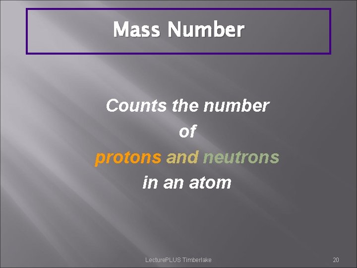 Mass Number Counts the number of protons and neutrons in an atom Lecture. PLUS