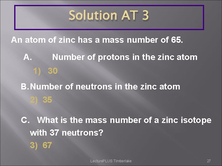 Solution AT 3 An atom of zinc has a mass number of 65. A.