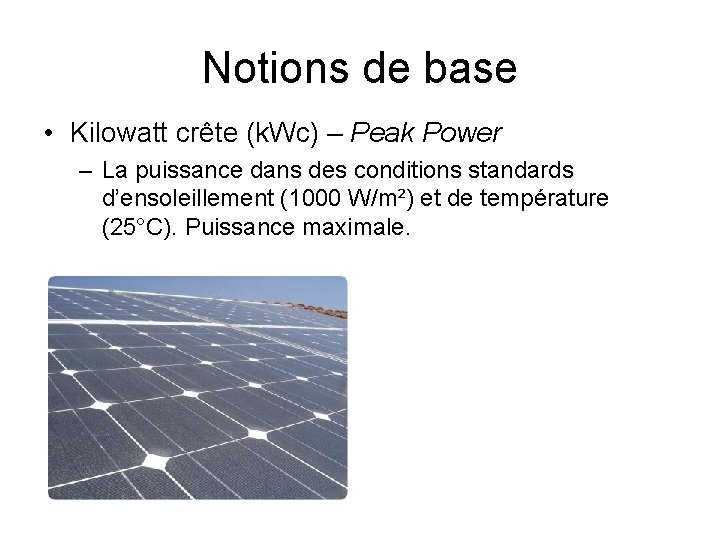 Notions de base • Kilowatt crête (k. Wc) – Peak Power – La puissance
