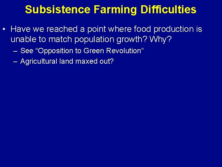 Subsistence Farming Difficulties • Have we reached a point where food production is unable