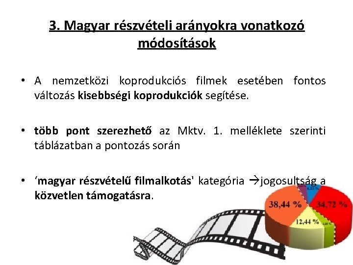 3. Magyar részvételi arányokra vonatkozó módosítások • A nemzetközi koprodukciós filmek esetében fontos változás