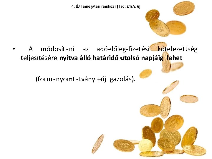 4. ÚJ Támogatási rendszer (Tao. 24/A. §) • A módosítani az adóelőleg-fizetési kötelezettség teljesítésére