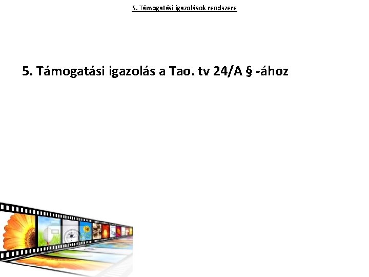 5. Támogatási igazolások rendszere 5. Támogatási igazolás a Tao. tv 24/A § -ához 