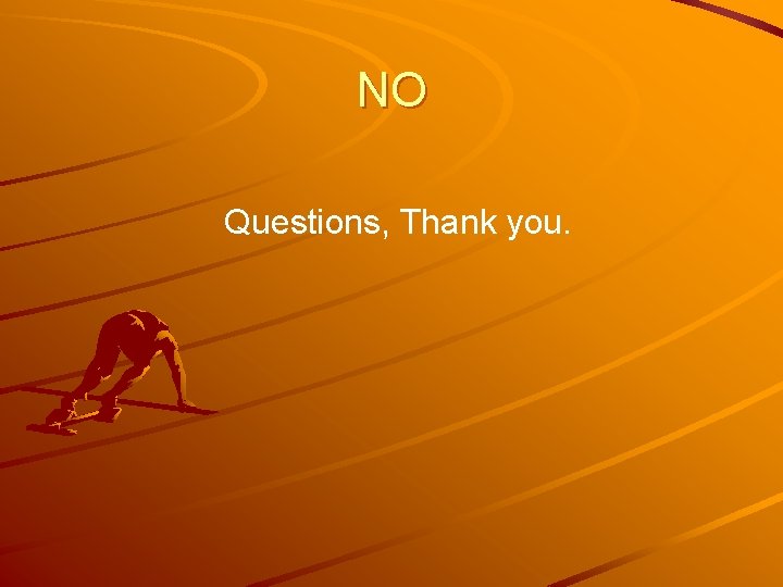 NO Questions, Thank you. 