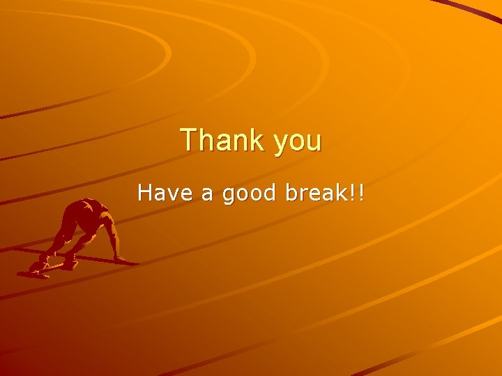 Thank you Have a good break!! 