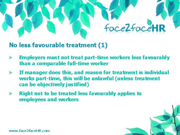 No less favourable treatment (1) Ø Employers must not treat part-time workers less favourably