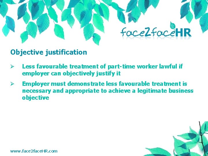 Objective justification Ø Less favourable treatment of part-time worker lawful if employer can objectively
