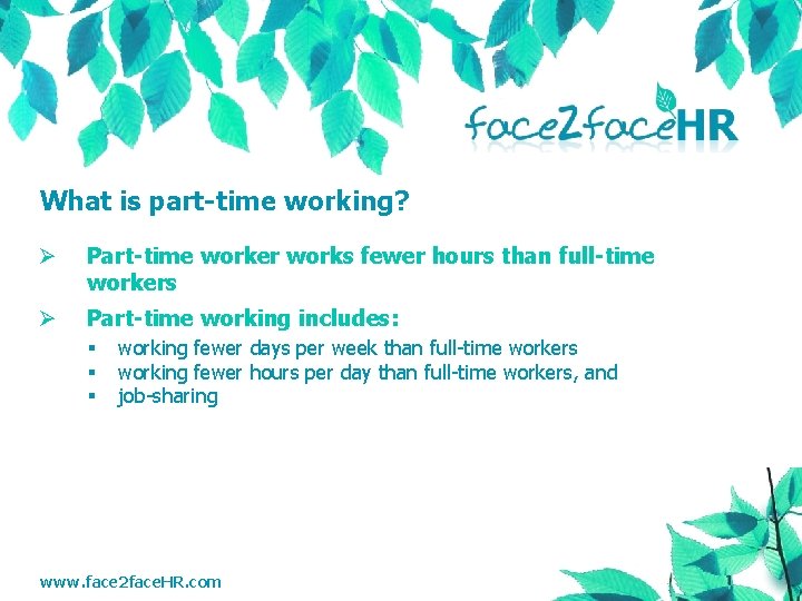 What is part-time working? Ø Part-time worker works fewer hours than full-time workers Ø