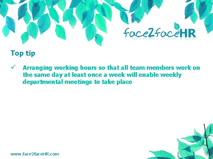 Top tip ü Arranging working hours so that all team members work on the