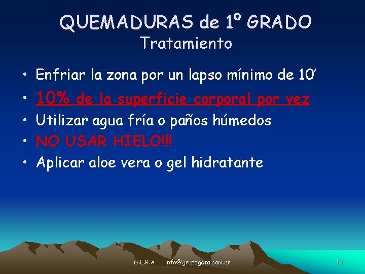 QUEMADURAS de 1º GRADO Tratamiento • Enfriar la zona por un lapso mínimo de