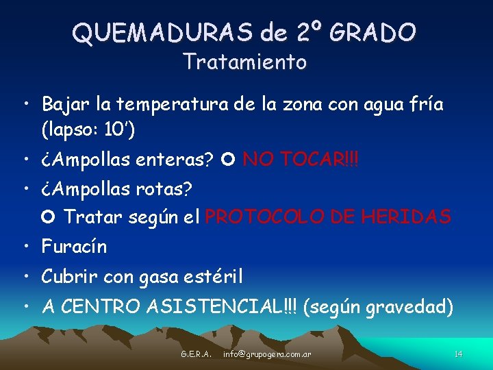 QUEMADURAS de 2º GRADO Tratamiento • Bajar la temperatura de la zona con agua