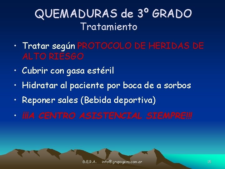 QUEMADURAS de 3º GRADO Tratamiento • Tratar según PROTOCOLO DE HERIDAS DE ALTO RIESGO