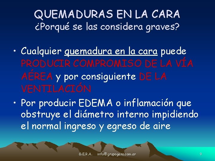 QUEMADURAS EN LA CARA ¿Porqué se las considera graves? • Cualquier quemadura en la