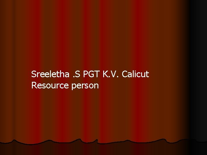 Sreeletha. S PGT K. V. Calicut Resource person 