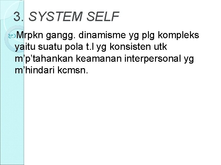 3. SYSTEM SELF Mrpkn gangg. dinamisme yg plg kompleks yaitu suatu pola t. l