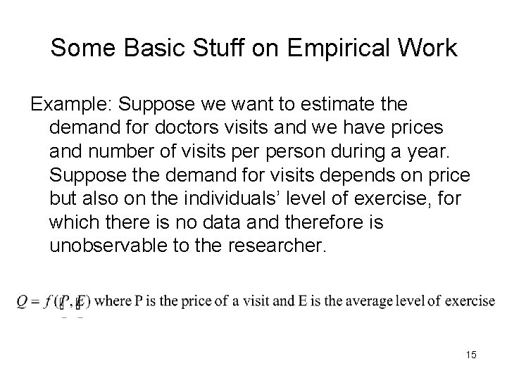 Some Basic Stuff on Empirical Work Example: Suppose we want to estimate the demand