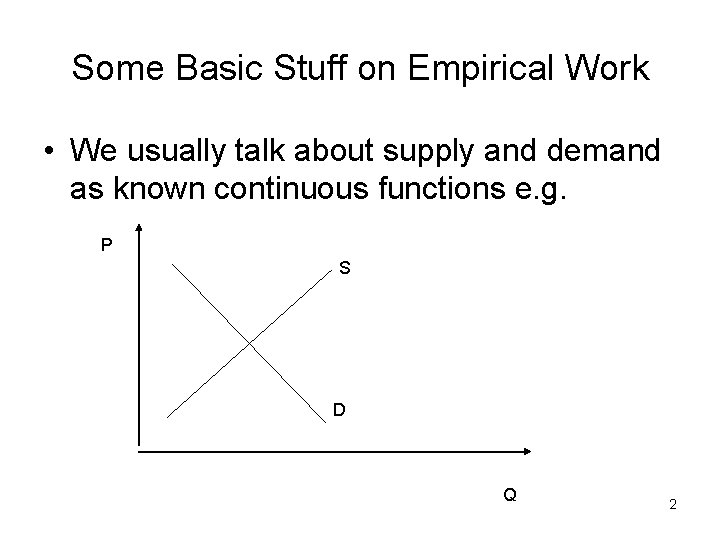 Some Basic Stuff on Empirical Work • We usually talk about supply and demand