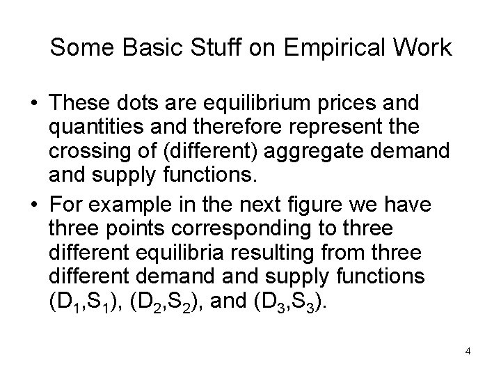 Some Basic Stuff on Empirical Work • These dots are equilibrium prices and quantities