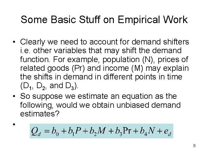 Some Basic Stuff on Empirical Work • Clearly we need to account for demand
