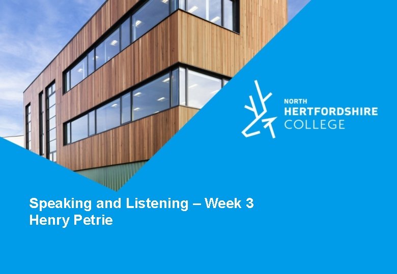 Speaking and Listening – Week 3 Henry Petrie 