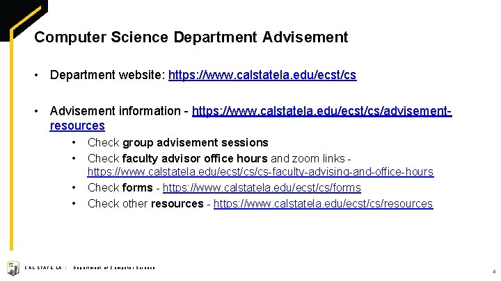 Computer Science Department Advisement • Department website: https: //www. calstatela. edu/ecst/cs • Advisement information