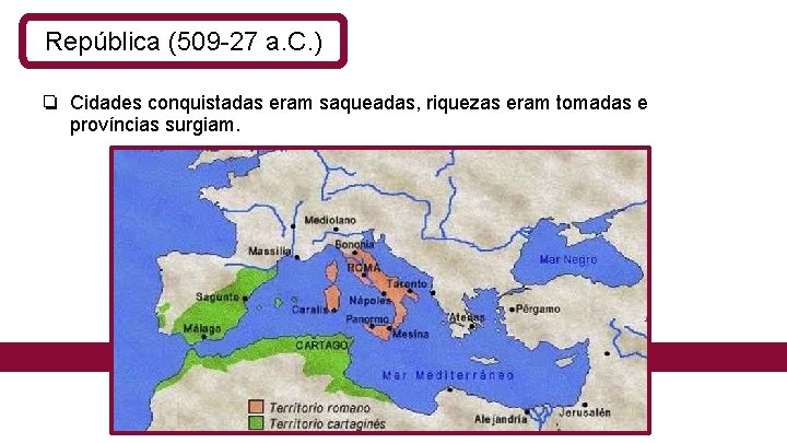 República (509 -27 a. C. ) ❏ Cidades conquistadas eram saqueadas, riquezas eram tomadas