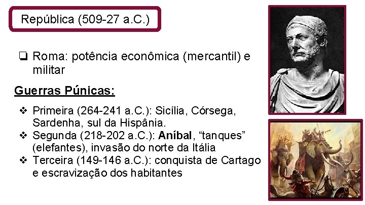 República (509 -27 a. C. ) ❏ Roma: potência econômica (mercantil) e militar Guerras