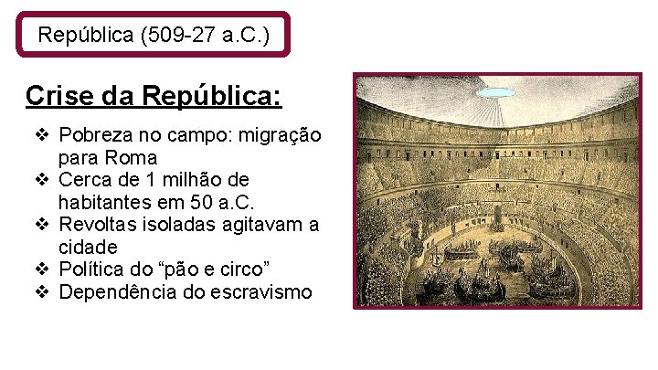 República (509 -27 a. C. ) Crise da República: ❖ Pobreza no campo: migração