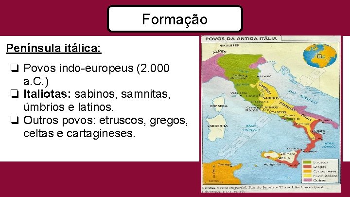 “ Formação Península itálica: ❏ Povos indo-europeus (2. 000 a. C. ) ❏ Italiotas: