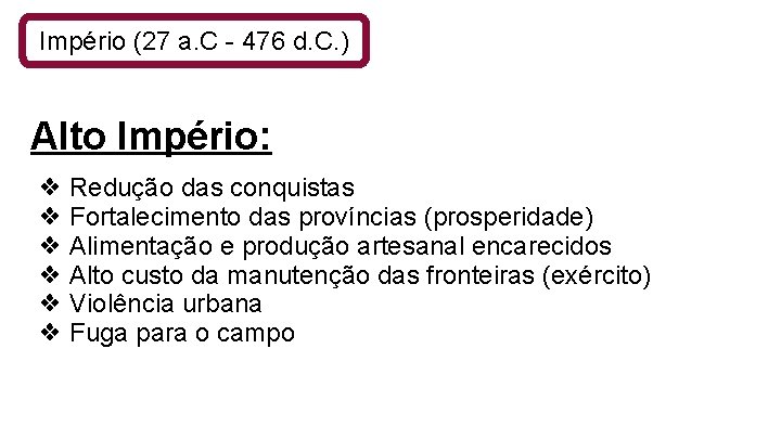 Império (27 a. C - 476 d. C. ) Alto Império: ❖ Redução das