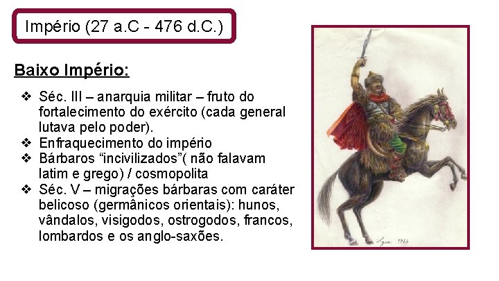 Império (27 a. C - 476 d. C. ) Baixo Império: ❖ Séc. III