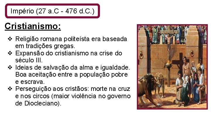 Império (27 a. C - 476 d. C. ) Cristianismo: ❖ Religião romana politeísta