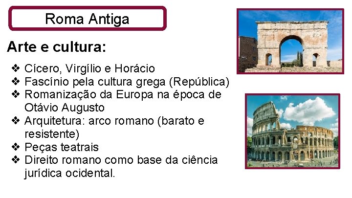 Roma Antiga Arte e cultura: ❖ Cícero, Virgílio e Horácio ❖ Fascínio pela cultura