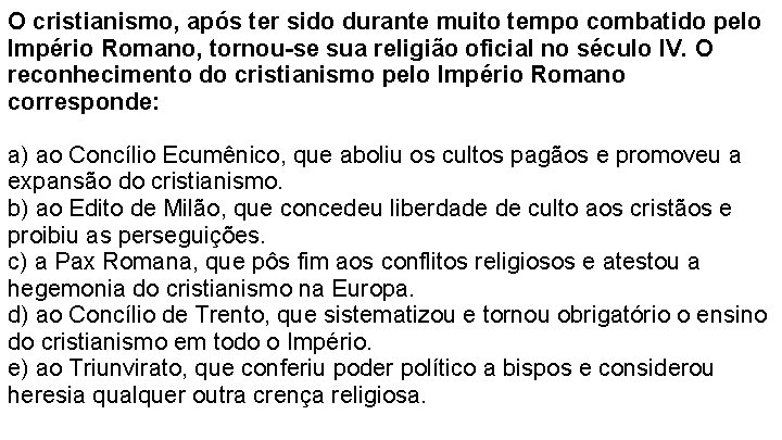 O cristianismo, após ter sido durante muito tempo combatido pelo Império Romano, tornou-se sua