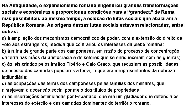 Na Antiguidade, o expansionismo romano engendrou grandes transformações sociais e econômicas e proporcionou condições