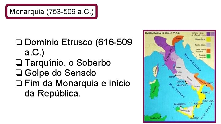 Monarquia (753 -509 a. C. ) ❏Domínio Etrusco (616 -509 a. C. ) ❏Tarquínio,