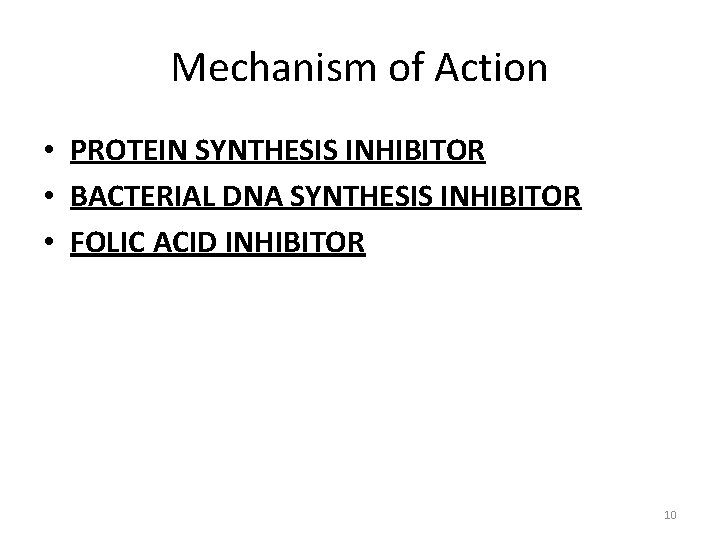 Mechanism of Action • PROTEIN SYNTHESIS INHIBITOR • BACTERIAL DNA SYNTHESIS INHIBITOR • FOLIC