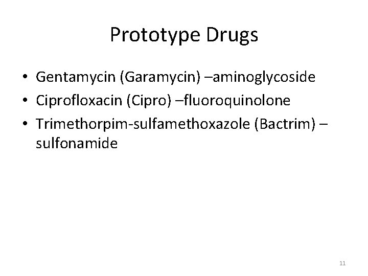 Prototype Drugs • Gentamycin (Garamycin) –aminoglycoside • Ciprofloxacin (Cipro) –fluoroquinolone • Trimethorpim-sulfamethoxazole (Bactrim) –