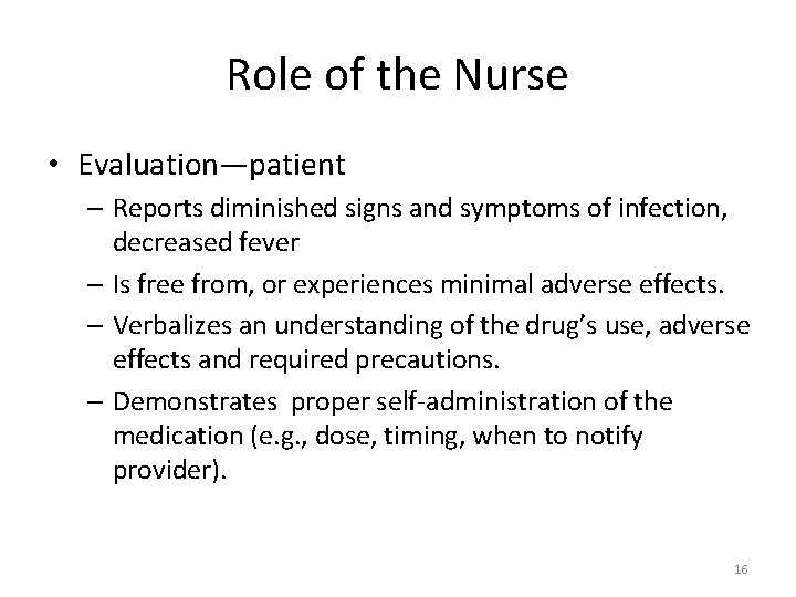 Role of the Nurse • Evaluation—patient – Reports diminished signs and symptoms of infection,