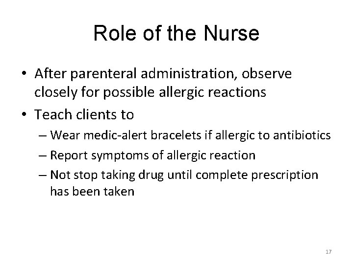 Role of the Nurse • After parenteral administration, observe closely for possible allergic reactions