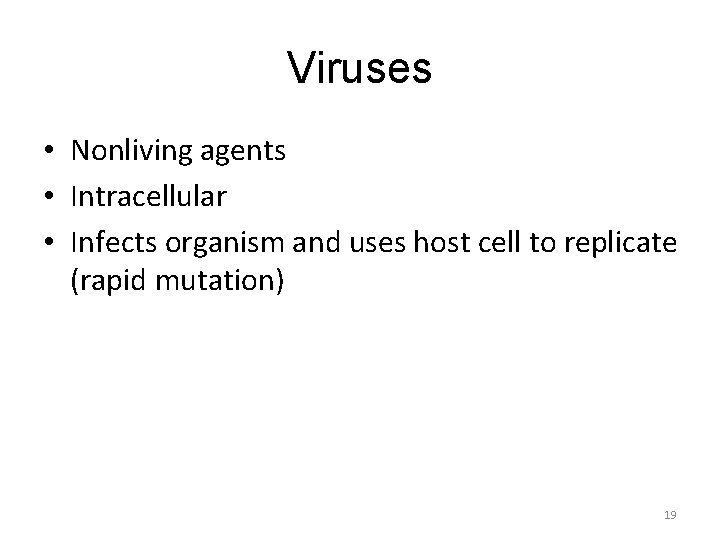 Viruses • Nonliving agents • Intracellular • Infects organism and uses host cell to